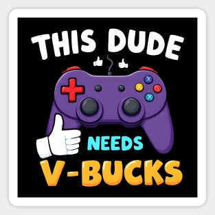 This Dude Needs V-Bucks Magnet